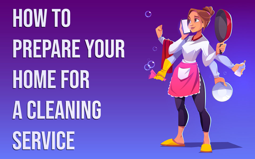 Prepare Your Home for A Cleaning Service