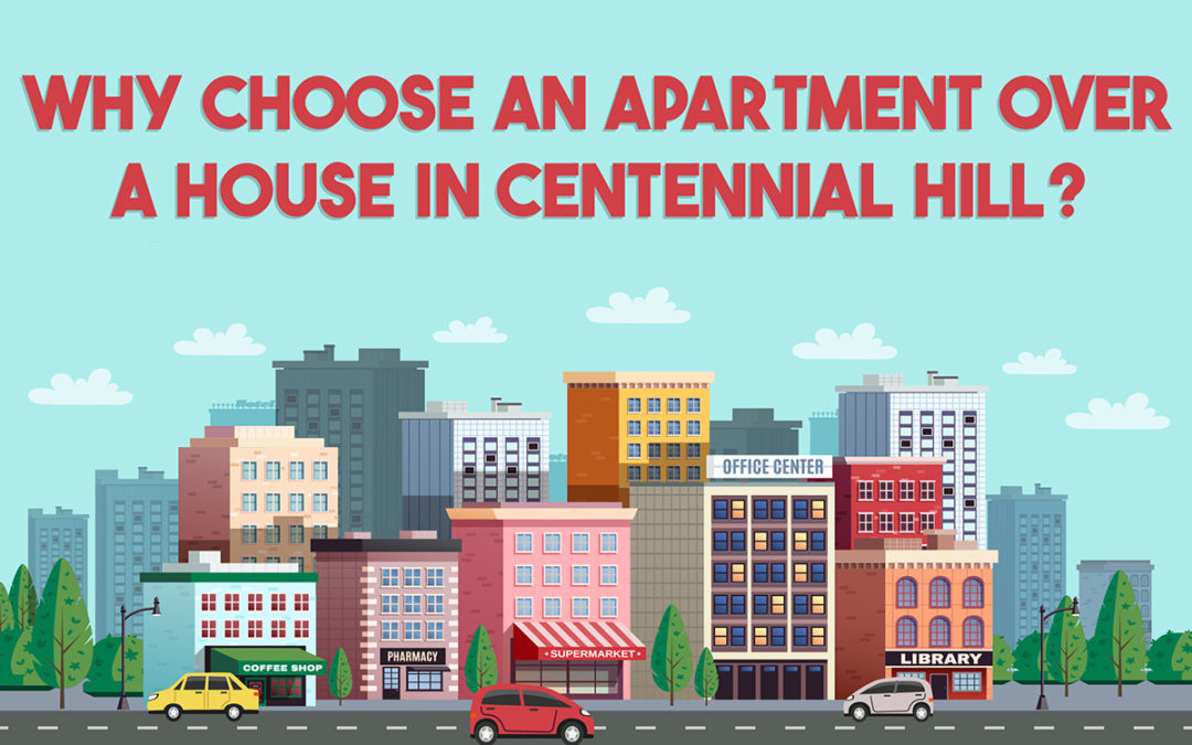 Why Choose An Apartment Over A House In Centennial Hill?